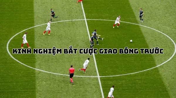 Kèo giao bóng trước Xác suất thống kê giúp gia tăng tỷ lệ thắng