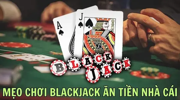 7 mẹo chơi Blackjack giúp kiếm tiền trực tuyến trở nên dễ dàng
