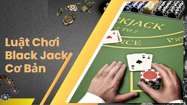 5 tip chơi Blackjack cược đâu ăn đó