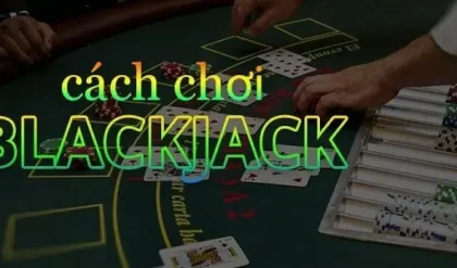 Những bí kíp chơi BlackJack người chơi mới nên biết